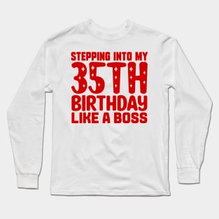 Stepping Into My 35th Birthday Like A Boss Long Sleeve T-Shirt